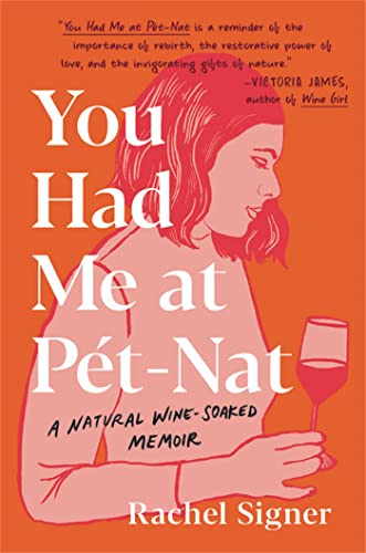 Rachel Signer - You Had Me at Pet-Nat : A Natural Wine-Soaked Memoir - image 1