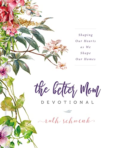Ruth Schwenk - Better Mom Devotional : Shaping Our Hearts as We Shape image 1