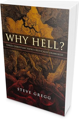 Steve Gregg - Why Hell? : Three Christian Views Critically Examined - image 2