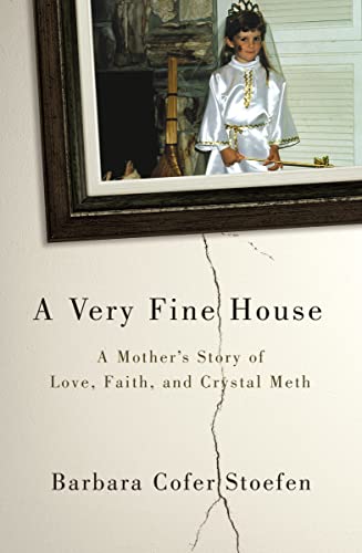 A Very Fine House: A Mother's Story of Love, Faith, and Crystal Meth