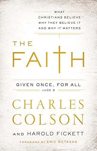 The Faith: What Christians Believe, Why They Believe It, and Why It Matters