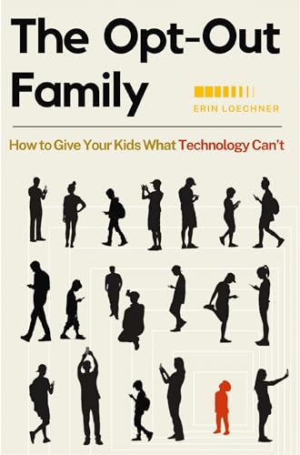 Erin Loechner - Opt-Out Family : How to Give Your Kids What Technology image 1