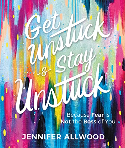 Jennifer Allwood - Get Unstuck and Stay Unstuck : Because Fear Is Not image 1