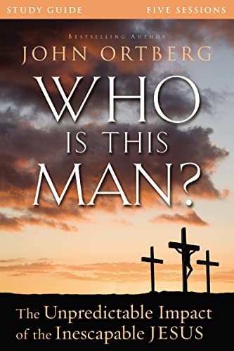 Who Is This Man? Study Guide: The Unpredictable Impact of the Inescapable Jesus