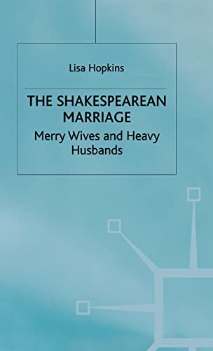 The Shakespearean Marriage : Merry Wives and Heavy Husbands