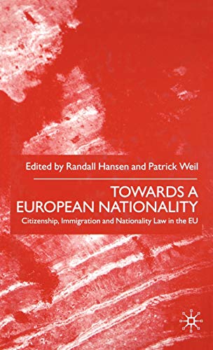 Towards a European Nationality: Citizenship, Immigration and Nationality Law in the Eu