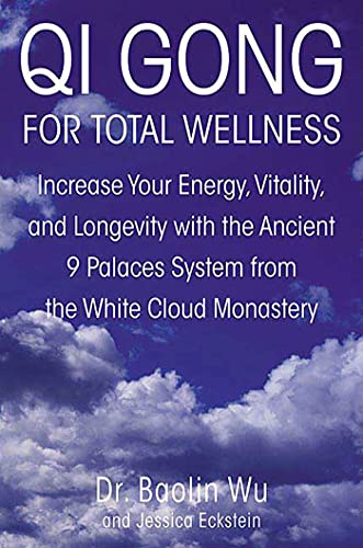 Qi Gong for Total Wellness: Increase Your Energy, Vitality, and Longevity with the Ancient 9 Palaces System from the White Cloud Monastery