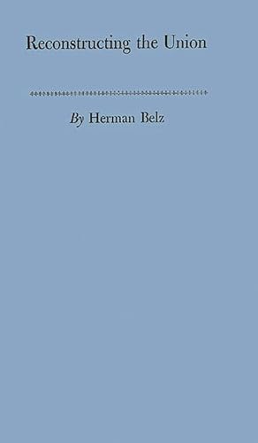 Reconstructing the Union: Theory and Policy During the Civil War