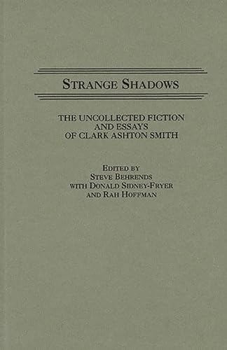 Strange Shadows: The Uncollected Fiction and Essays of Clark Ashton Smith