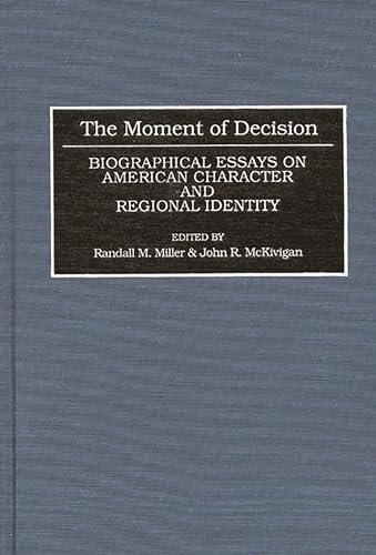 The Moment of Decision: Biographical Essays on American Character and Regional Identity