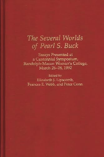 The Several Worlds of Pearl S. Buck: Essays Presented at a Centennial Symposium, Randolph-Macon Woman's College, 26-28 March 1992