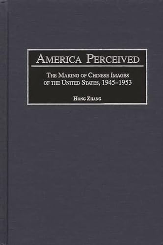 America Perceived: The Making of Chinese Images of the United States, 1945-1953