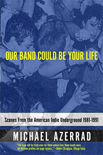Michael Azerrad - Our Band Could Be Your Life : Scenes from the Americ image 1