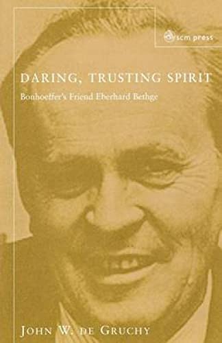 Daring, Trusting Spirit: Bonhoeffer's Friend Eberhard Bethge