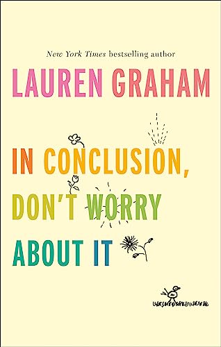 Lauren Graham - In Conclusion, Don't Worry About It - Hardback image 1