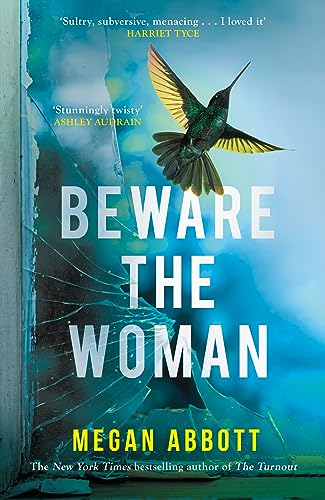 Megan Abbott - Beware the Woman : The twisty, unputdownable new thrill image 1