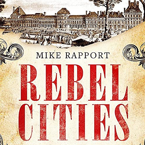 Mike Rapport - Rebel Cities : Paris, London and New York in the Age of image 2