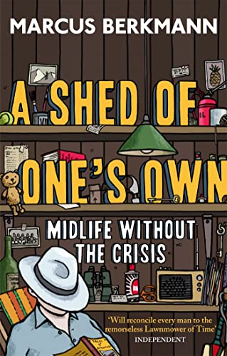 Marcus Berkmann - A Shed Of One's Own : Midlife Without the Crisis image 1