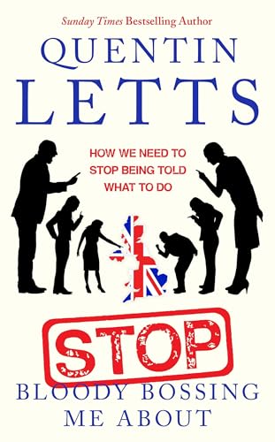 Quentin Letts - Stop Bloody Bossing Me About : How We Need To Stop Bei image 1