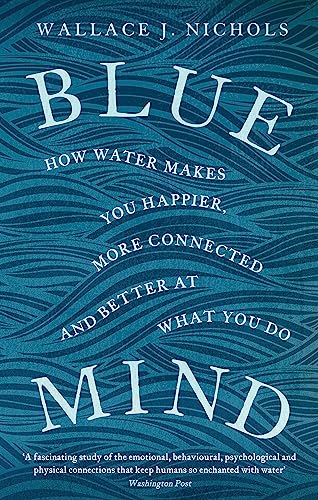 Wallace J. Nichols - Blue Mind : How Water Makes You Happier, More Con image 1