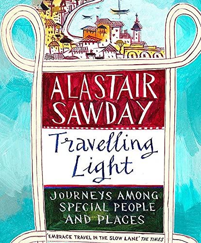 Alastair Sawday - Travelling Light : Journeys Among Special People and image 2