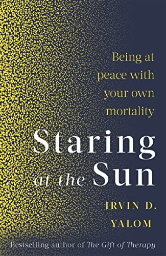 Irvin Yalom - Staring At The Sun : Being at peace with your own mortal image 1