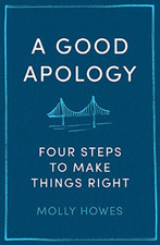 Molly Howes PhD - A Good Apology : Four steps to make things right - P image 1
