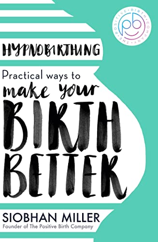Siobhan Miller - Hypnobirthing : Practical Ways to Make Your Birth Bet image 1