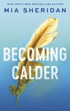 Mia Sheridan - Becoming Calder : A forbidden friends-to-lovers romance image 1
