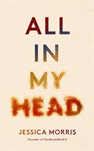 Jessica Morris - All in My Head : A memoir of life, love and patient p image 1