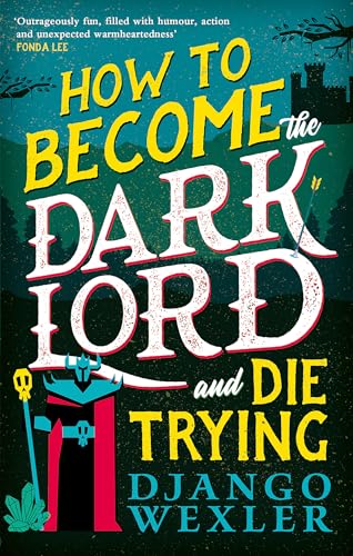 Django Wexler - How to Become the Dark Lord and Die Trying - Paperback image 1