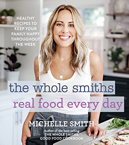 Michelle Smith - Whole Smiths Real Food Every Day: Healthy Recipes to image 1