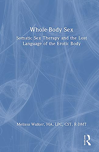 Melissa Walker - Whole-Body Sex : Somatic Sex Therapy and the Lost Lan image 1