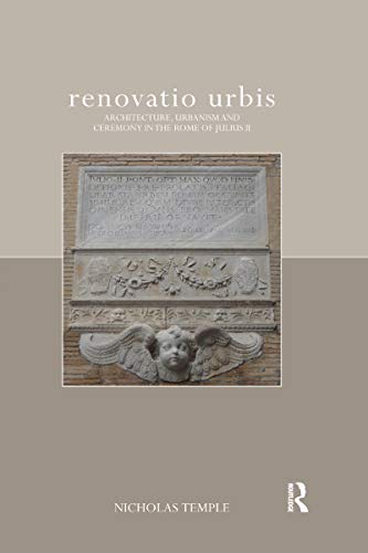 renovatio urbis: Architecture, Urbanism and Ceremony in the Rome of Julius II