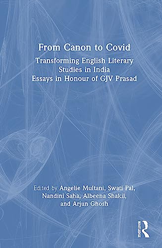 From Canon to Covid: Transforming English Literary Studies in India. Essays in Honour of GJV Prasad