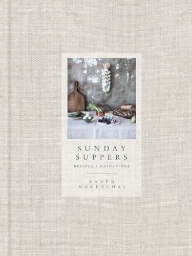 Karen Mordechai - Sunday Suppers : Recipes + Gatherings: A Cookbook - image 1