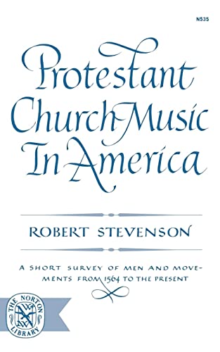 Protestant Church Music in America: A Short Survey of Men and Movements from 1564 to the Present