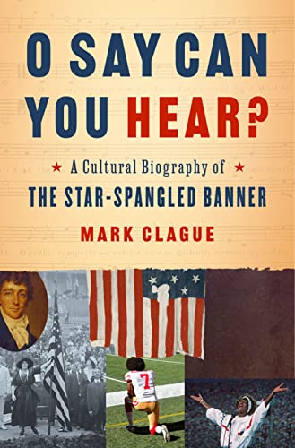 Mark Clague - O Say Can You Hear? : A Cultural Biography of "The Star- image 1