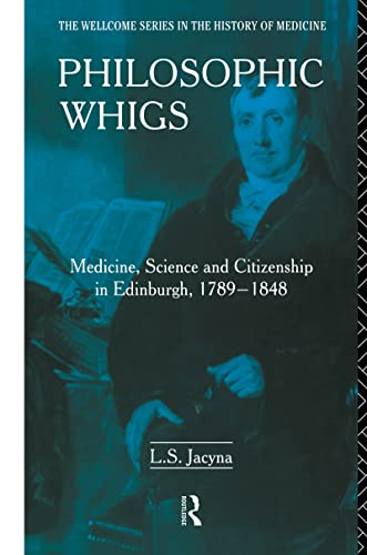 Philosophic Whigs : Medicine, Science and Citizenship in Edinburgh, 1789-1848