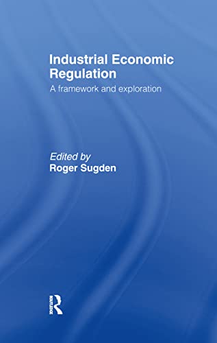 Industrial Economic Regulation : A Framework and Exploration