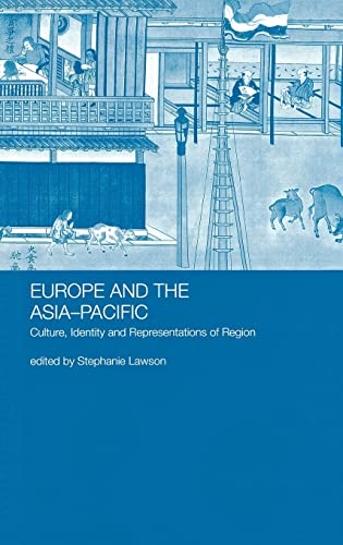 Europe and the Asia-Pacific : Culture, Identity and Representations of Region