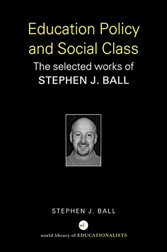 Education Policy and Social Class : The Selected Works of Stephen J. Ball