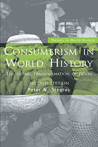 Consumerism in World History : The Global Transformation of Desire