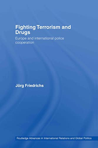 Fighting Terrorism and Drugs : Europe and International Police Cooperation