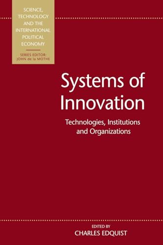 Systems of Innovation: Technologies, Institutions and Organizations