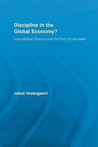 Discipline in the Global Economy?: International Finance and the End of Liberalism