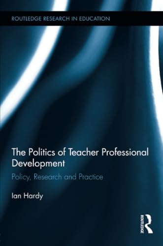 The Politics of Teacher Professional Development: Policy, Research and Practice