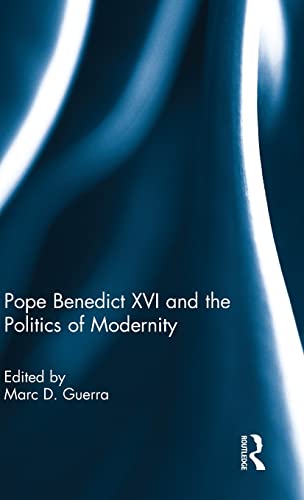 Pope Benedict XVI and the Politics of Modernity