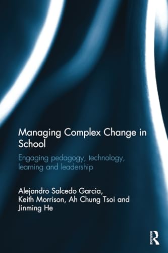 Managing Complex Change in School: Engaging pedagogy, technology, learning and leadership