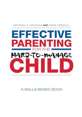 Effective Parenting for the Hard-to-Manage Child: A Skills-Based Book